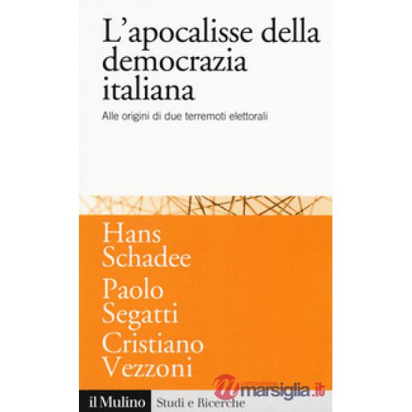 Apocalisse della democrazia italiana. Alle origini di due terremoti elettorali (L')
