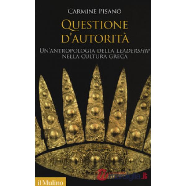 Questione d'autorità. Un'antropologia della «leadership» nella cultura greca