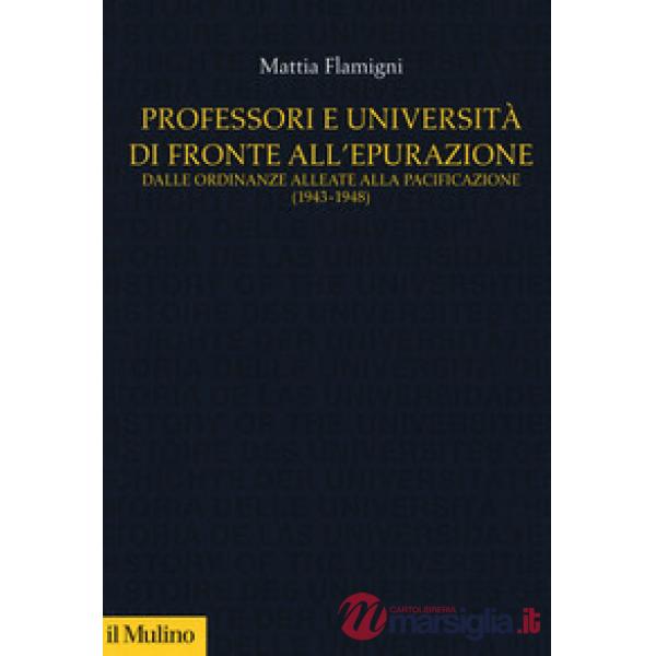 Professori e università di fronte all'epurazione. Dalle ordinanze alleate alla pacificazione (1943-1948)