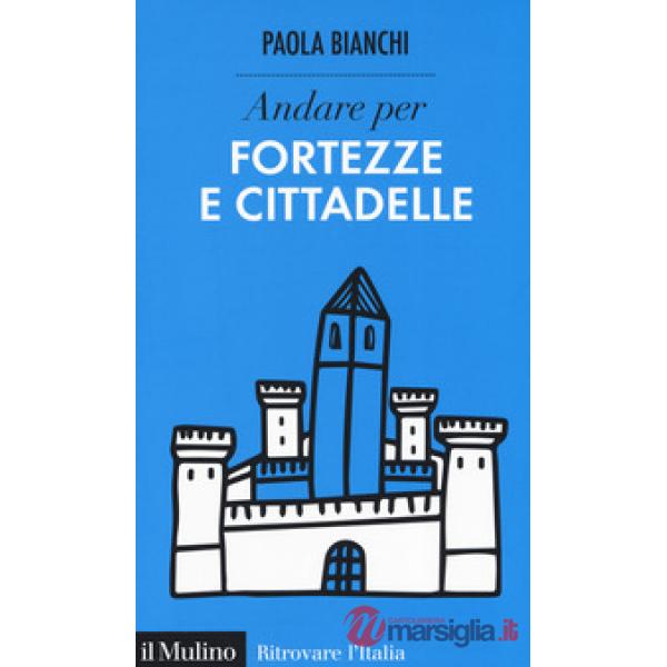 Andare per fortezze e cittadelle