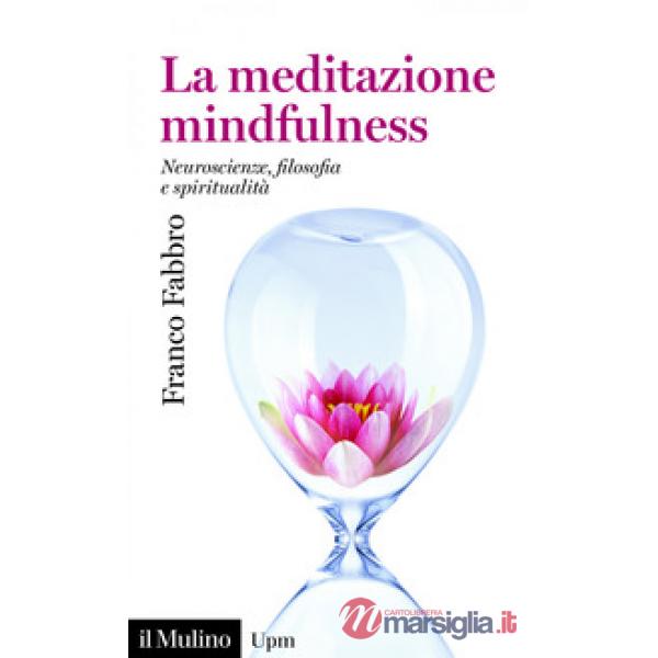 Meditazione mindfulness. Neuroscienze, filosofia e spiritualità (La)