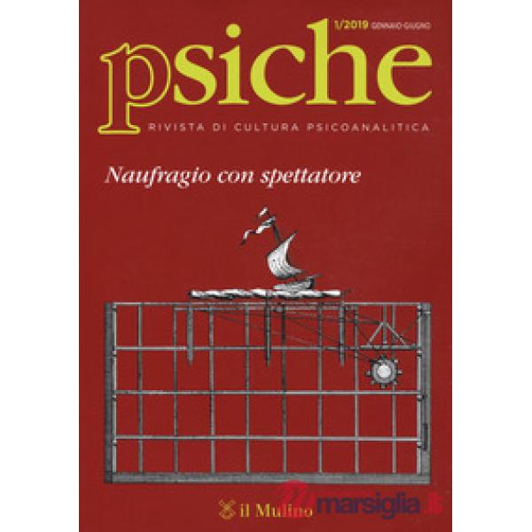 Psiche. Rivista di cultura psicoanalitica (2019). Vol. 1: Naufragio con spettato