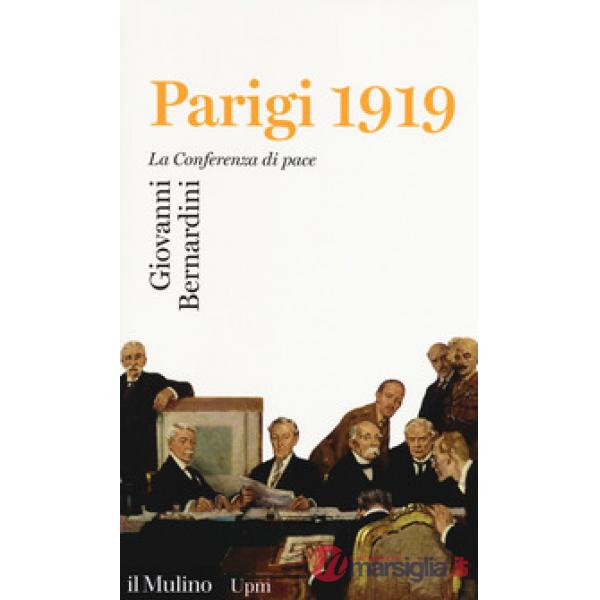 Parigi 1919. La Conferenza di pace
