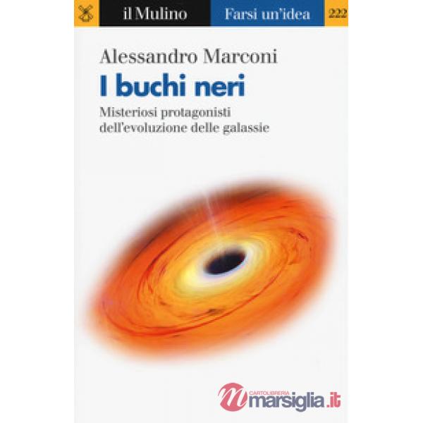 Buchi neri. Misteriosi protagonisti dell'evoluzione delle galassie (I)