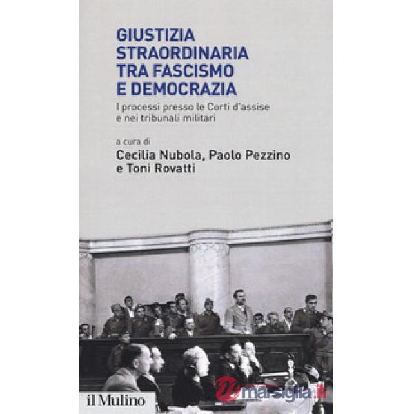 Giustizia straordinaria tra fascismo e democrazia. I processi presso le Corti d'assise e nei tribunali militari