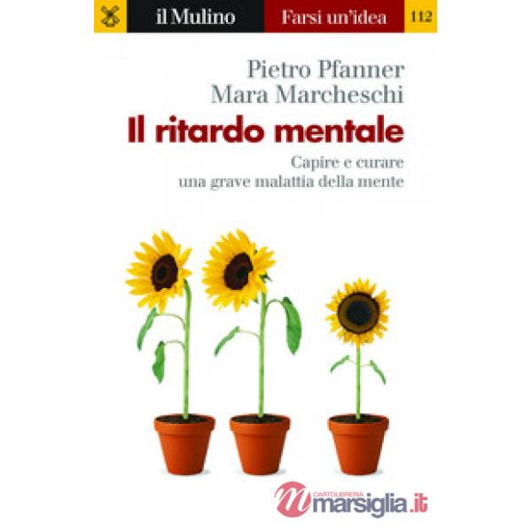 Ritardo mentale. Capire e curare una grave malattia della mente (Il)
