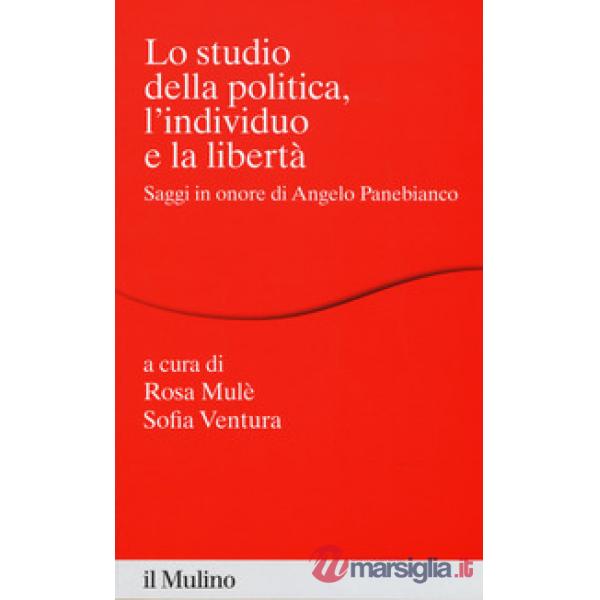 Studio della politica, l'individuo e la libertà. Scritti in onore di Angelo Pane