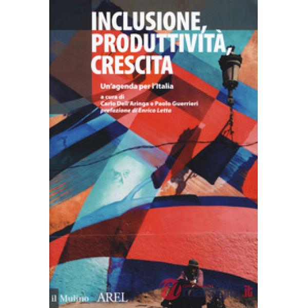 Inclusione, produttività, crescita. Un'agenda per l'Italia