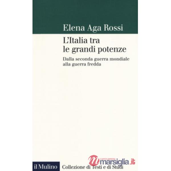 Italia tra le grandi potenze. Dalla seconda guerra mondiale alla guerra fredda (