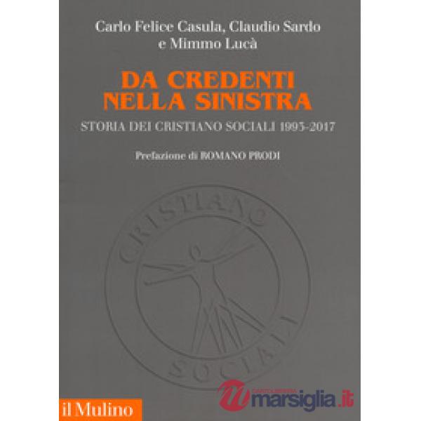 Da credenti nella sinistra. Storia dei Cristiano sociali 1993-2017