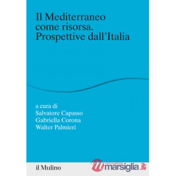 Mediterraneo come risorsa. Prospettive dall'Italia (Il)