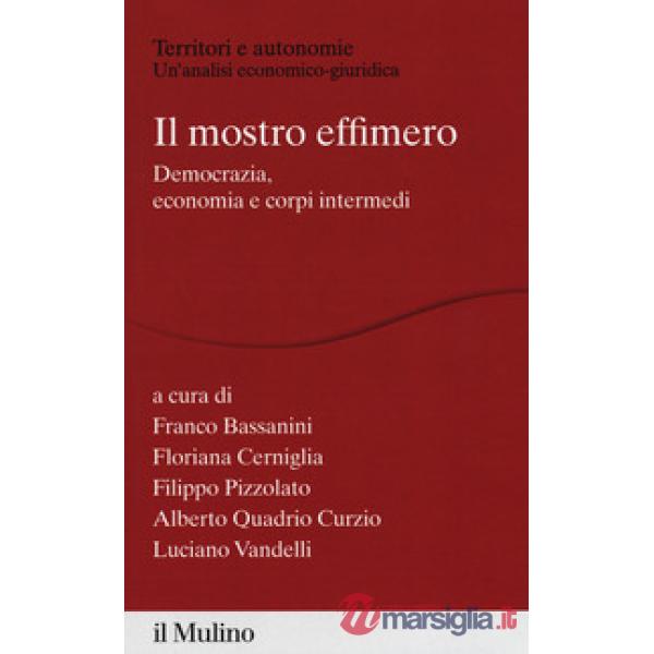 Mostro effimero. Democrazia, economia e corpi intermedi (Il)