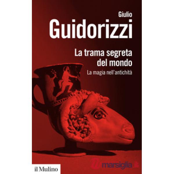 Trama segreta del mondo. La magia nell'antichità (La)