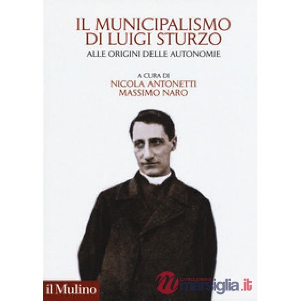 Municipalismo di Luigi Sturzo. Alle origini delle autonomie (Il)