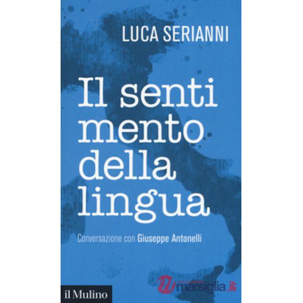 Sentimento della lingua. Conversazione con Giuseppe Antonelli (Il)
