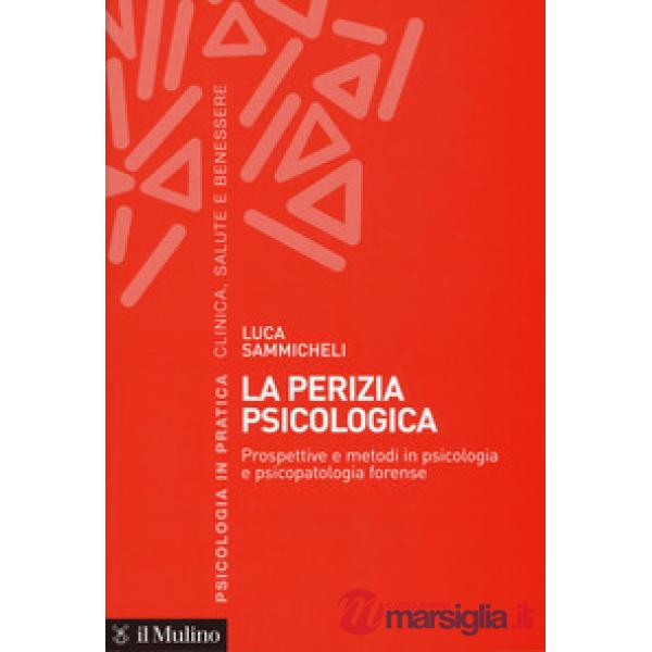 Perizia psicologica. Prospettive e metodi in psicologia e psicopatologia forense (La)