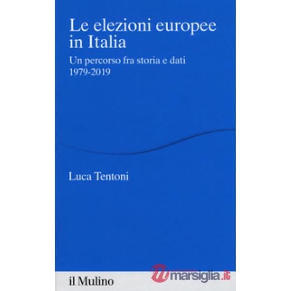 Elezioni europee in Italia. Un percorso fra storia e dati 1979-2019 (Le)