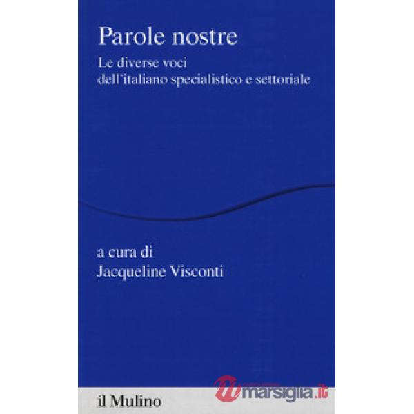 Parole nostre. Le diverse voci dell'italiano specialistico e settoriale