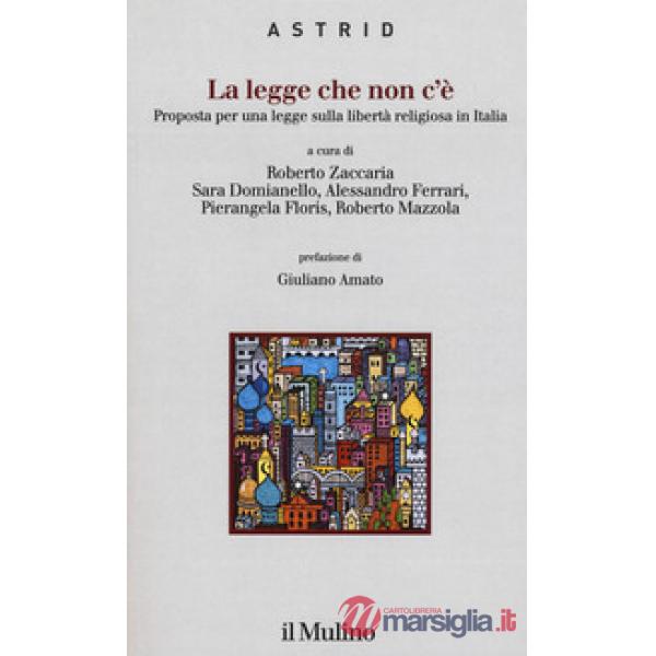 Legge che non c'è. Proposta per una legge sulla libertà religiosa in Italia (La)