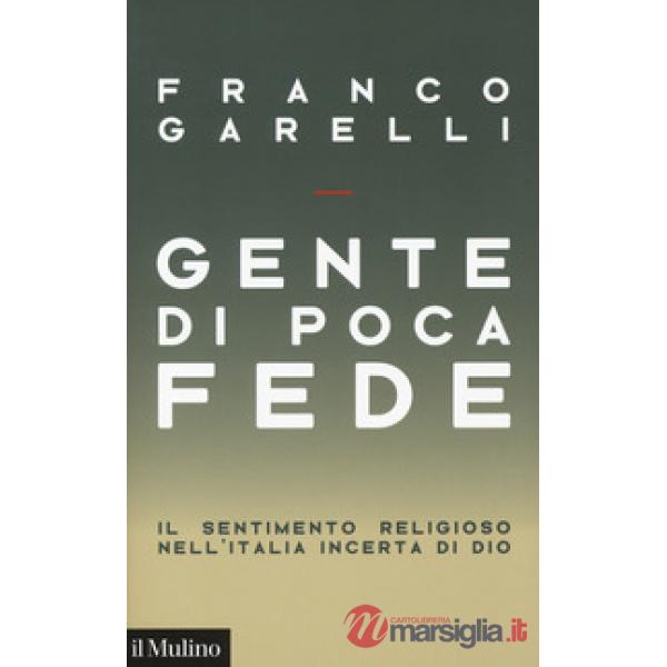 Gente di poca fede. Il sentimento religioso nell'Italia incerta di Dio