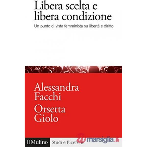 Libera scelta e libera condizione. Un punto di vista femminista su libertà e diritto