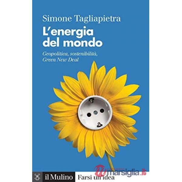 Energia del mondo. Geopolitica, sostenibilità, Green New Deal (L')