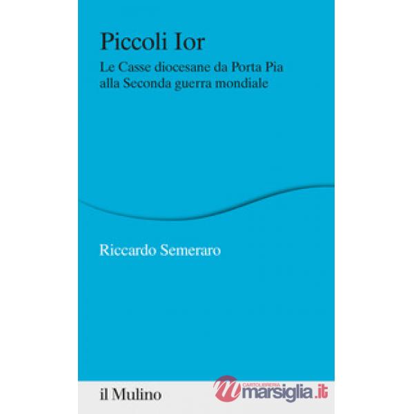 Piccoli Ior. Le Casse diocesane da Porta Pia alla seconda guerra mondiale