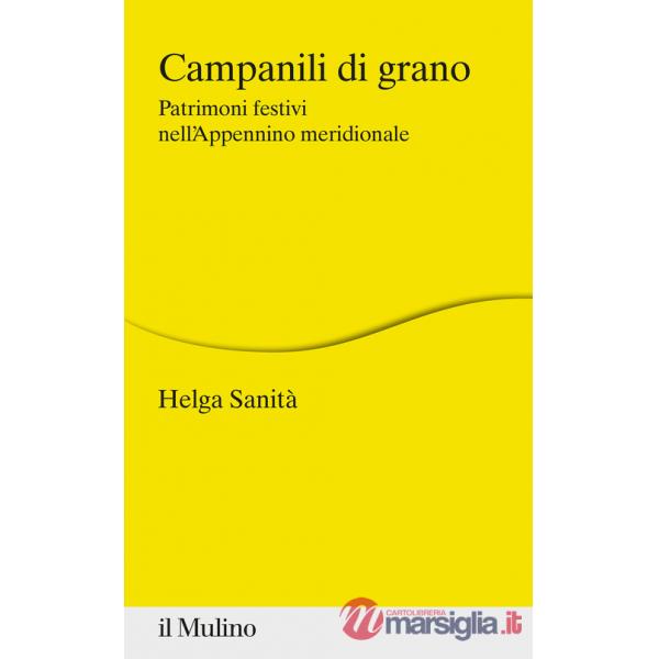 Campanili di grano. Patrimoni festivi nell'Appennino meridionale