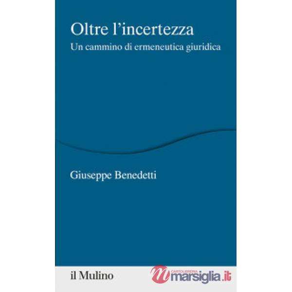 Oltre l'incertezza. Un cammino di ermeneutica giuridica