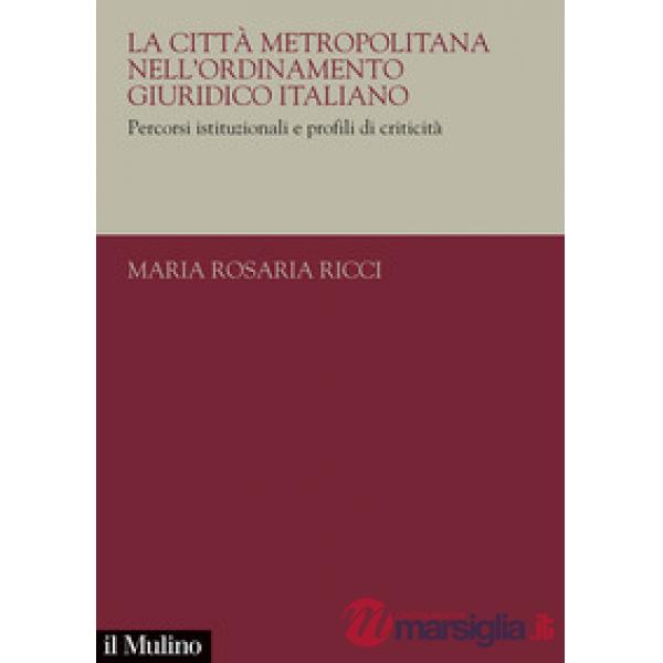 Città metropolitana nell'ordinamento giuridico italiano. Percorsi istituzionali e profili di criticità (La)