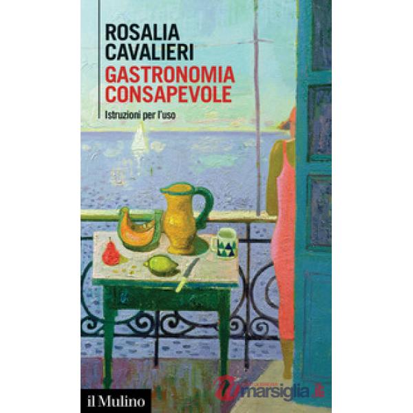 Gastronomia consapevole. Istruzioni per l'uso