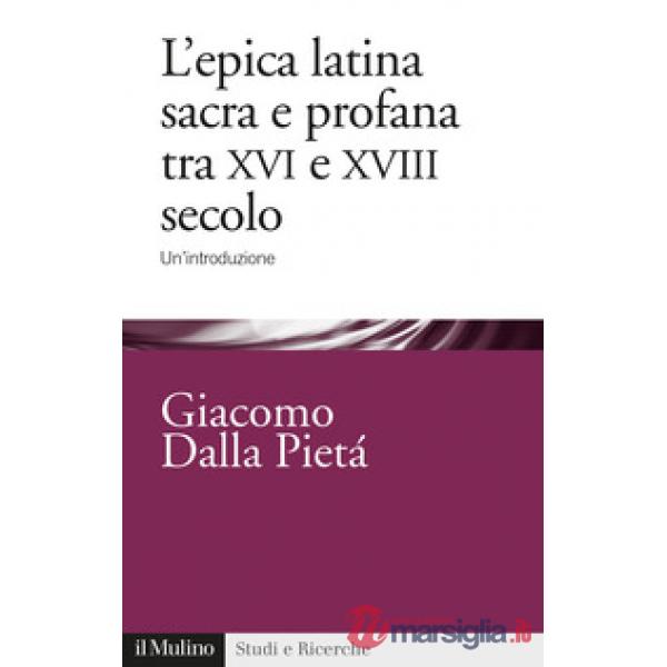 Epica latina e profana tra XVI e XVIII secolo. Un'introduzione (L')