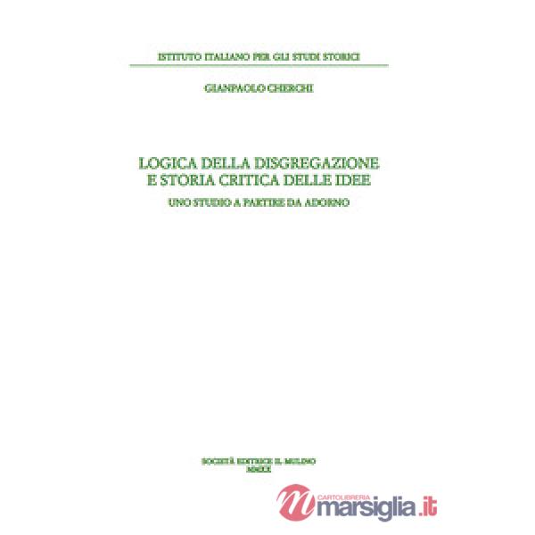 Logica della disgregazione e storia critica delle idee. Uno studio a partire da Adorno
