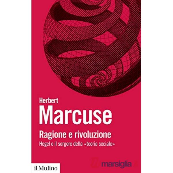 Ragione e rivoluzione. Hegel e il sorgere della «Teoria sociale»