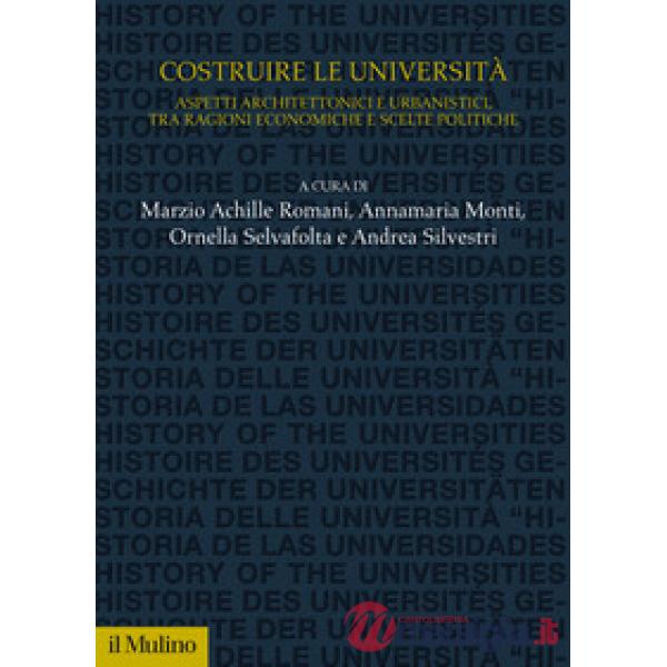 Costruire le università. Aspetti architettonici e urbanistici, tra ragioni economiche e scelte politiche