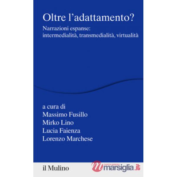 Oltre l'adattamento? Narrazioni espanse: intermedialità, transmedialità, virtualità