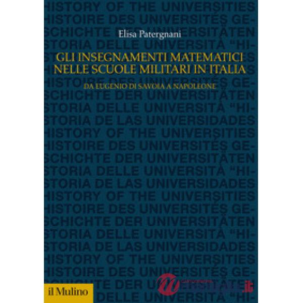 Insegnamenti matematici nelle Scuole militari in Italia. Da Eugenio di Savoia a Napoleone (Gli)