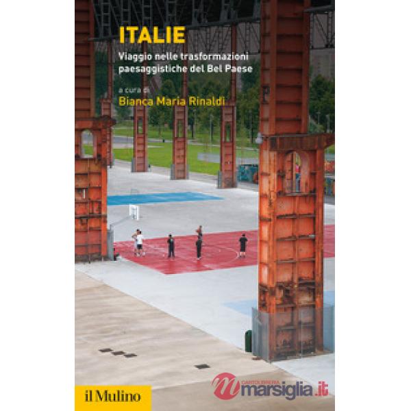 Italie. Viaggio nelle trasformazioni paesaggistiche del Bel Paese