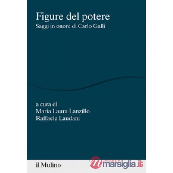 Figure del potere. Saggi in onore di Carlo Galli