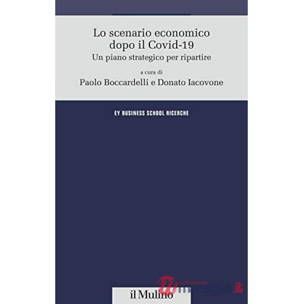 Scenario economico dopo il Covid-19. Un piano strategico per ripartire (Lo)