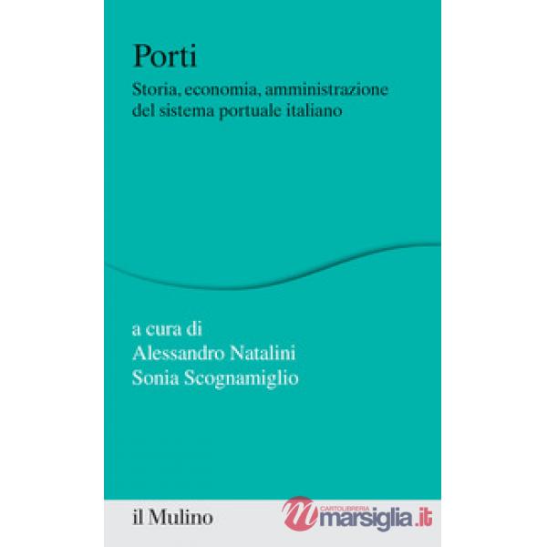 Porti. Storia, economia, amministrazione del sistema portuale italiano