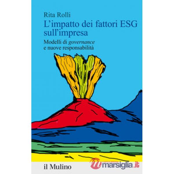 Impatto dei fattori ESG sull'impresa. Modelli di «governance» e nuove responsabilità (L')