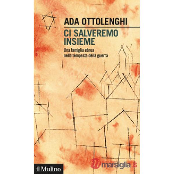 Ci salveremo insieme. Una famiglia ebrea nella tempesta della guerra