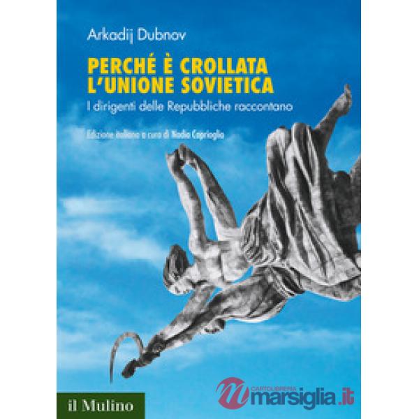Perché è crollata l'Unione Sovietica. I dirigenti delle Repubbliche raccontano