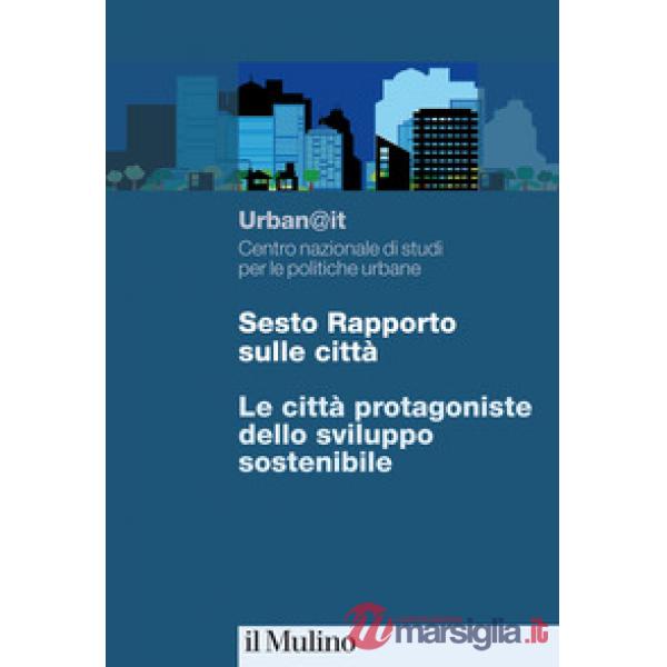 Sesto rapporto sulle città. Le città protagoniste dello sviluppo sostenibile