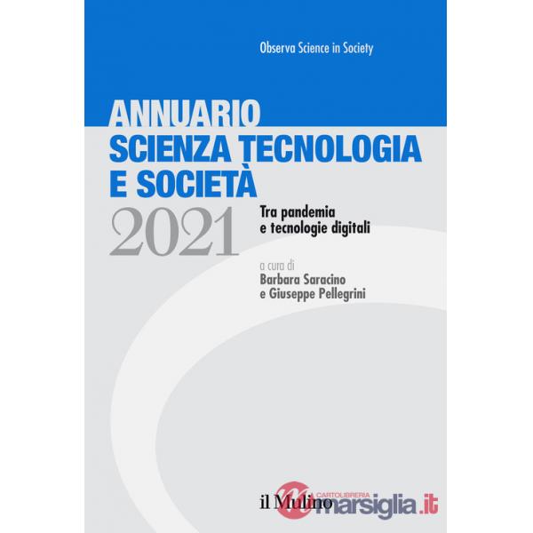 Annuario scienza tecnologia e società. Tra pandemia e tecnologie digitali (2021)