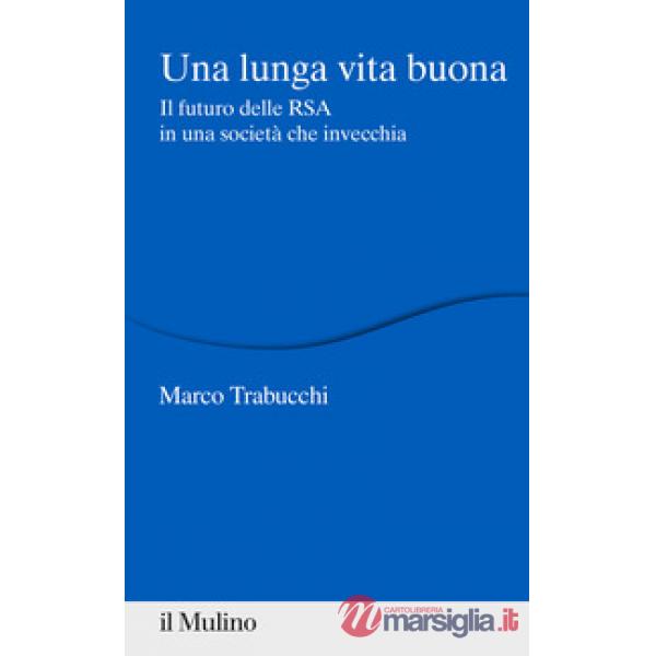 Lunga vita buona. Il futuro delle RSA in una società che invecchia (Una)