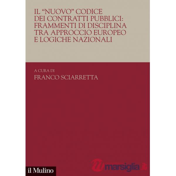 «nuovo». Codice dei contratti pubblici: frammenti di disciplina tra approccio europeo e logiche nazionali (Il)