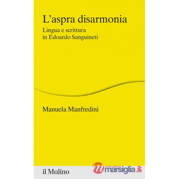 Aspra disarmonia. Lingua e scrittura in Edoardo Sanguineti (L')