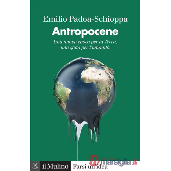 Antropocene. Una nuova epoca per la Terra, una sfida per l'umanità